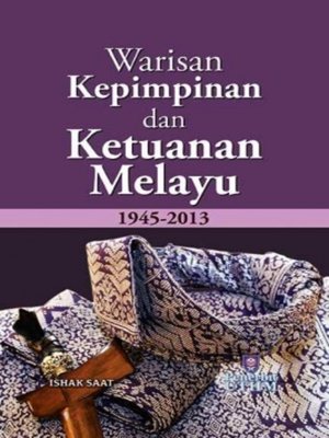 cover image of Warisan Kepimpinan dan Ketuanan Melayu 1945-2013